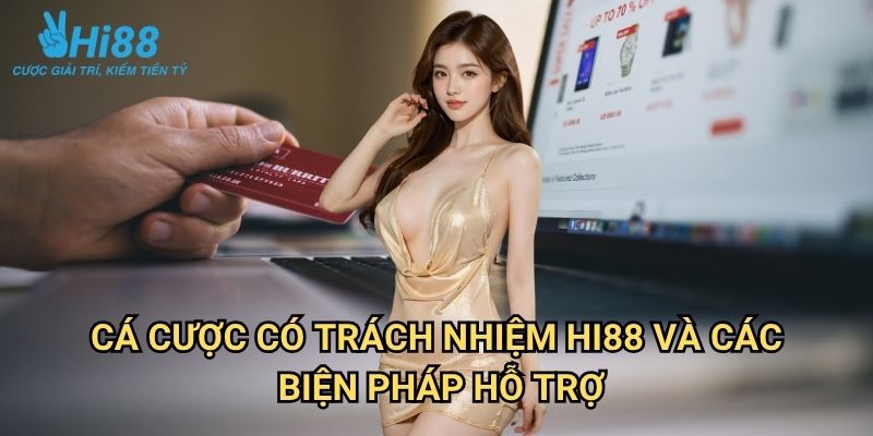 Cá cược có trách nhiệm Hi88: Giải Trí Lành Mạnh Và An Toàn 2 Cá cược có trách nhiệm Hi88 Và Các Biện Pháp Hỗ Trợ
