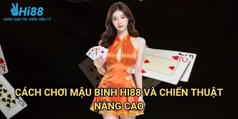 Cách chơi mậu binh Hi88: Nghệ Thuật Xếp Bài Trong Game Đấu Trí 3 Cách chơi mậu binh Hi88 Và Chiến Thuật Nâng Cao