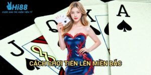 Cách chơi tiến lên miền Bắc Hi88: Khám Phá Game Bài Dân Gian Việt Nam