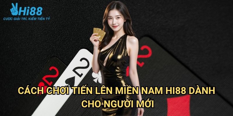 Cách chơi tiến lên miền Nam Hi88: Bí Quyết Chiến Thắng Trong Game Bài Truyền Thống 3 Cách chơi tiến lên miền Nam Hi88 Dành Cho Người Mới