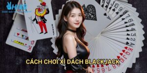 Cách chơi Xì Dách Blackjack Hi88: Nghệ Thuật Đánh Bại Nhà Cái