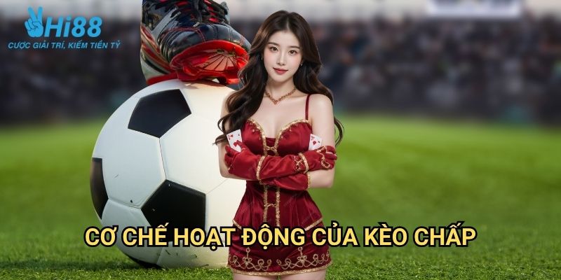 Kèo Handicap Hi88: Nghệ Thuật Cân Bằng Tỷ Lệ Cược Trong Bóng Đá 2 Cơ Chế Hoạt Động Của Kèo Chấp