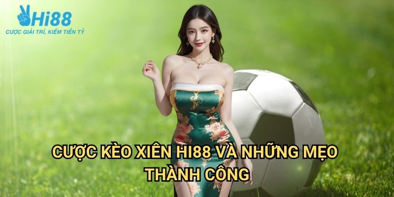 Cược kèo xiên Hi88: Chiến Lược Nhân Đôi Lợi Nhuận Cho Người Chơi 3 Cược kèo xiên Hi88 Và Những Mẹo Thành Công