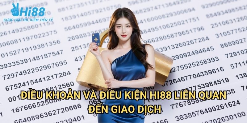 Điều khoản và Điều kiện Hi88: Hướng Dẫn Chi Tiết Cho Người Chơi Mới 2 Điều khoản và Điều kiện Hi88 Liên Quan Đến Giao Dịch