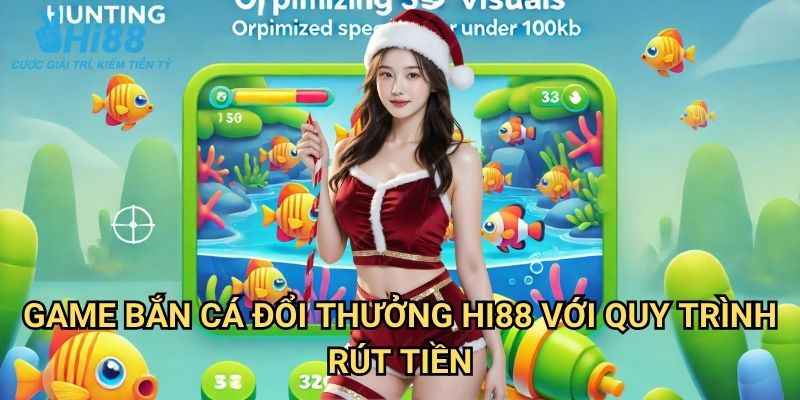 Game bắn cá đổi thưởng Hi88: Trải Nghiệm Giải Trí Và Kiếm Tiền Thật 3 Game bắn cá đổi thưởng Hi88 Với Quy Trình Rút Tiền