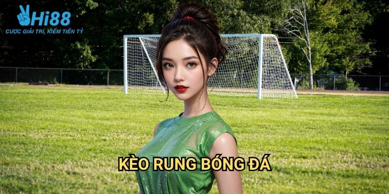 Kèo rung bóng đá Hi88: Bí Quyết Nắm Bắt Thời Cơ Trong Cá Cược Live