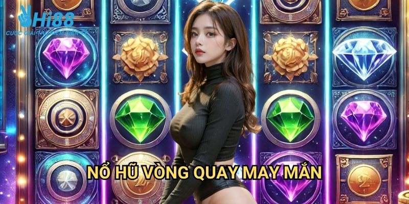 Nổ Hũ Vòng Quay May Mắn Hi88: Cơ Hội Trúng Jackpot Mỗi Ngày