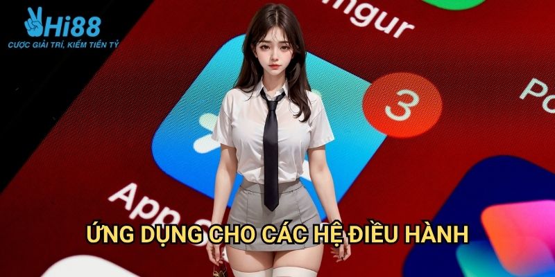 Tải app Hi88: Hướng Dẫn Cài Đặt Ứng Dụng Trên Mọi Thiết Bị 2 Ứng Dụng Cho Các Hệ Điều Hành